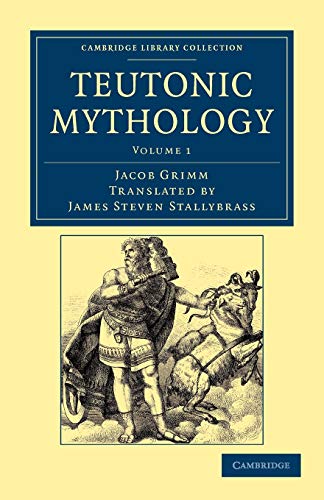 Jacob Grimm Teutonic Mythology 4 Volume Set, Teutonic Mythology Volume 1 (Cambridge Library Collection - Anthropology)