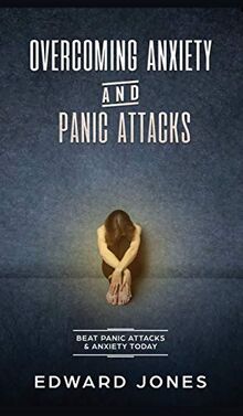 Overcoming Anxiety & Panic Attacks: Beat Panic Attacks & Anxiety, Today