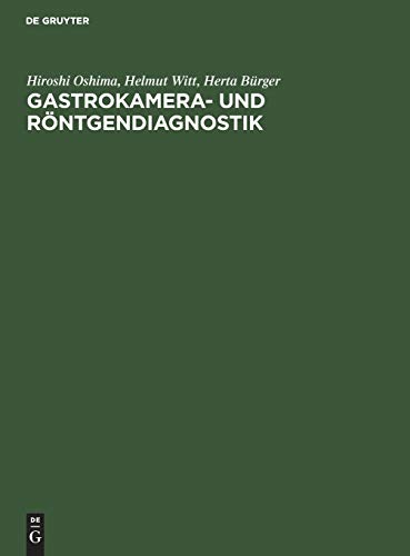 Gastrokamera- und Röntgendiagnostik: Ein Atlas der kombinierten Magenuntersuchung mit histologischer Dokumentation