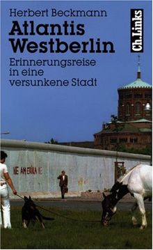 Atlantis Westberlin. Erinnerungsreise in eine versunkene Stadt