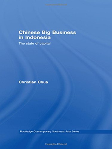 Chinese Big Business in Indonesia: The State of Capital (Routledge Contemporary Southeast Asia)
