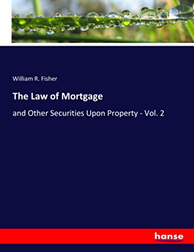 The Law of Mortgage: and Other Securities Upon Property - Vol. 2
