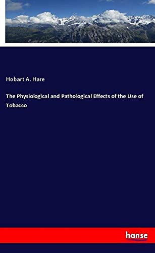 The Physiological and Pathological Effects of the Use of Tobacco