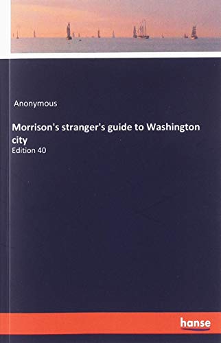 Morrison's stranger's guide to Washington city: Edition 40