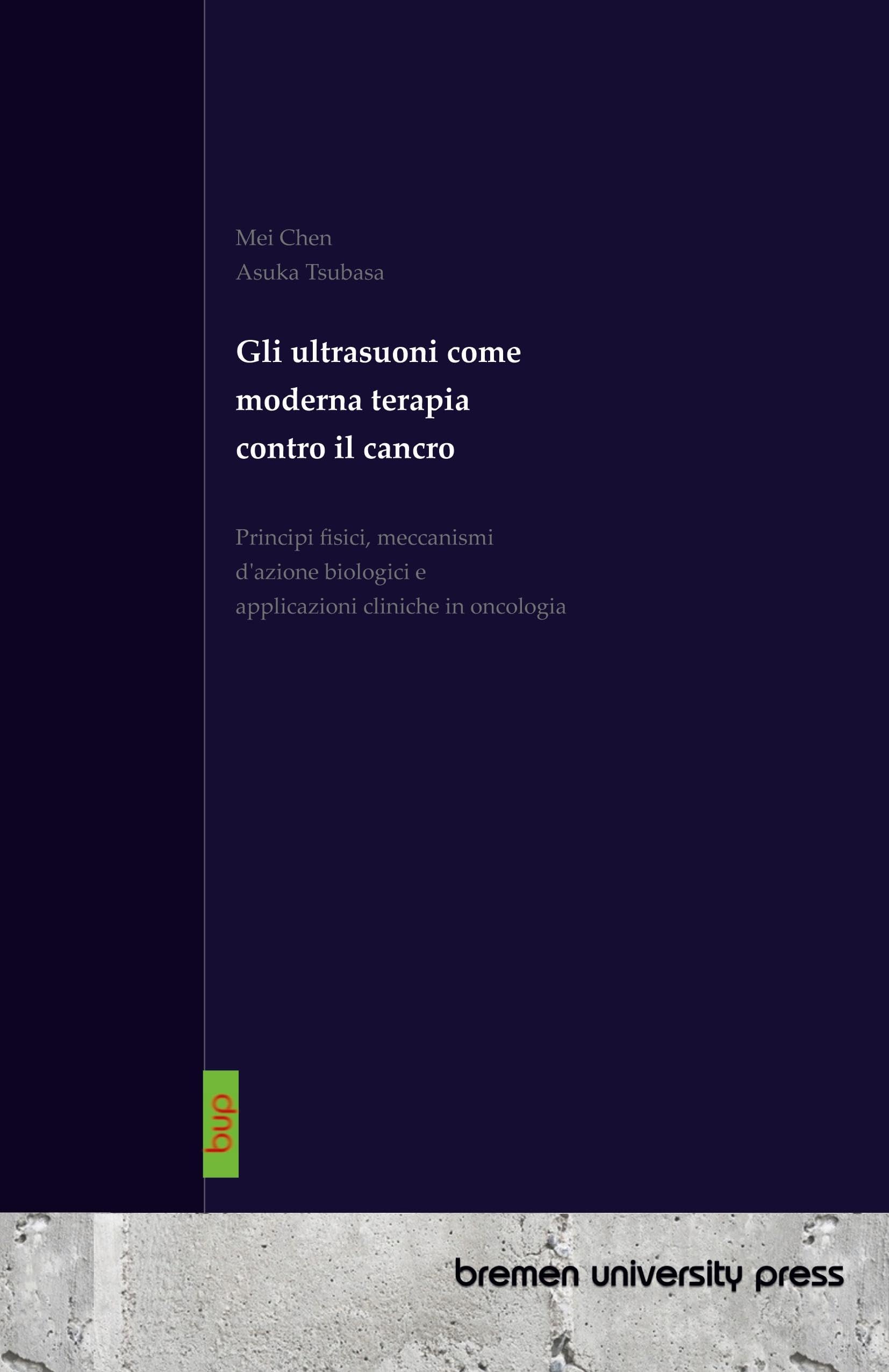 Gli ultrasuoni come moderna terapia contro il cancro: Principi fisici, meccanismi d'azione biologici e applicazioni cliniche in oncologia