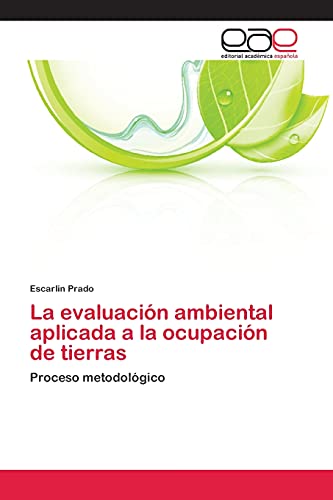 La evaluación ambiental aplicada a la ocupación de tierras: Proceso metodológico
