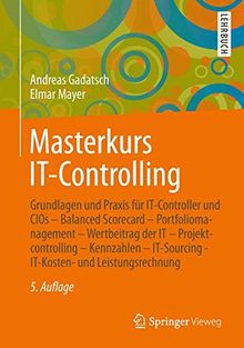 Masterkurs IT-Controlling: Grundlagen und Praxis für IT-Controller und CIOs - Balanced Scorecard - Portfoliomanagement - Wertbeitrag der IT - ... - IT-Kosten- und Leistungsrechnung