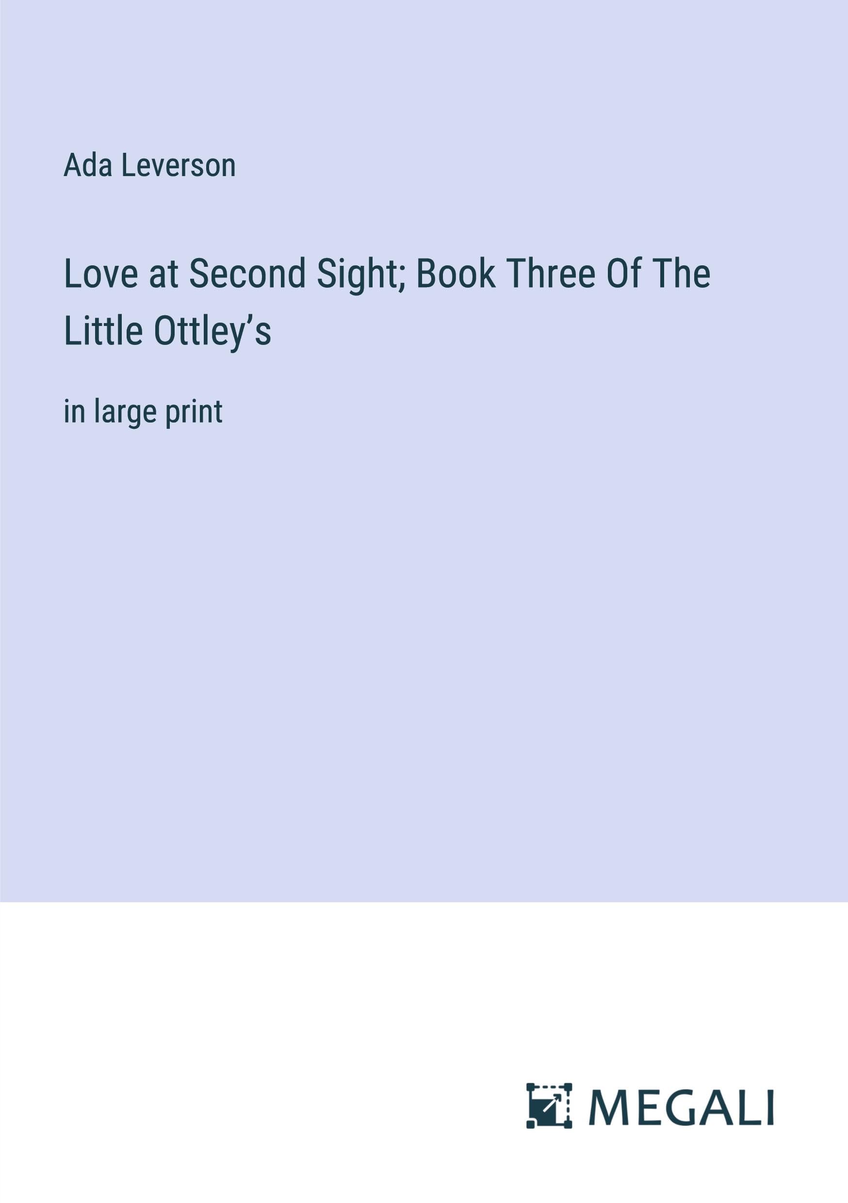 Love at Second Sight; Book Three Of The Little Ottley¿s: in large print