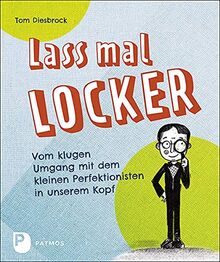 Lass mal locker: Vom klugen Umgang mit dem kleinen Perfektionisten in unserem Kopf