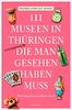 111 Orte Museen in Thüringen, die man gesehen haben muss