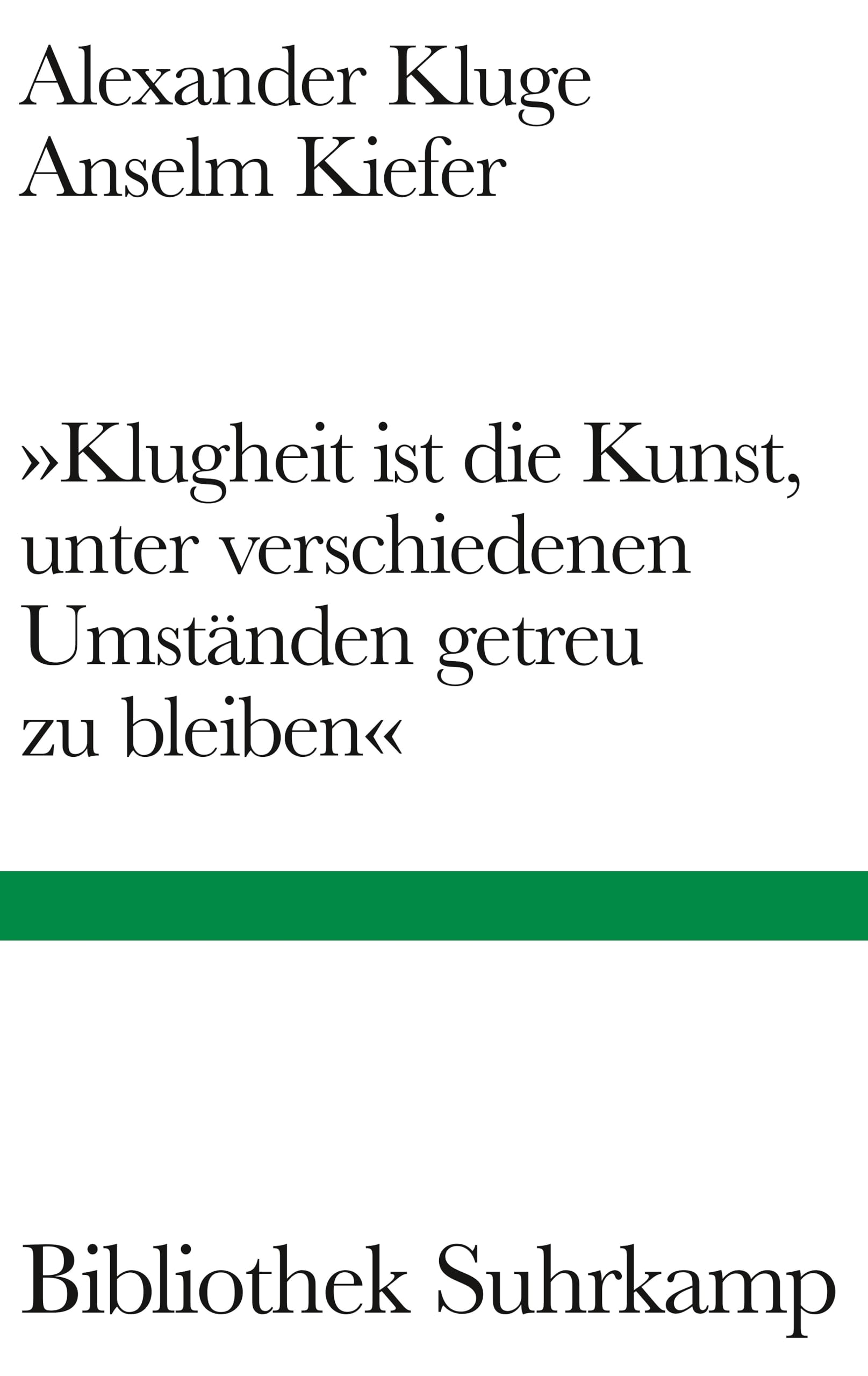 »Klugheit ist die Kunst, unter verschiedenen Umständen getreu zu bleiben«: Mit zahlreichen bislang ungesehenen Bildern des erfolgreichen Künstlers (Bibliothek Suhrkamp)