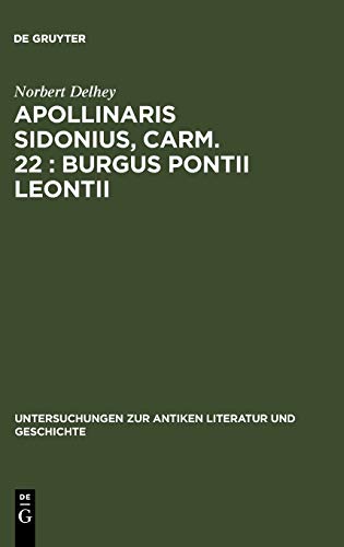 Apollinaris Sidonius, carm. 22: Burgus Pontii Leontii: Einleitung, Text und Kommentar (Untersuchungen zur antiken Literatur und Geschichte, 40, Band 40)