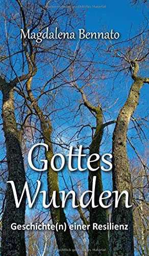 Gottes Wunden: Geschichte(n) einer Resilienz