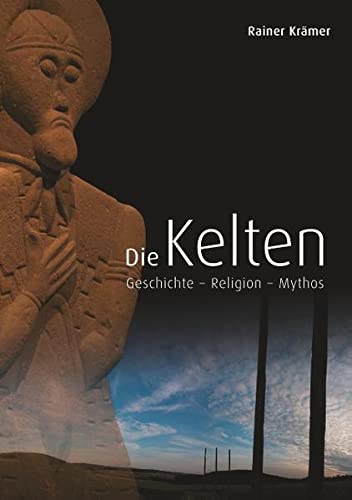 Die Kelten: Geschichte - Religion - Mythos