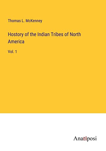 Hostory of the Indian Tribes of North America: Vol. 1