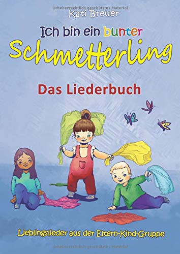 Ich bin ein bunter Schmetterling - Lieblingslieder aus der Eltern-Kind-Gruppe: Das Liederbuch mit Texten, Noten und Gitarrengriffen zum Mitsingen und Mitspielen