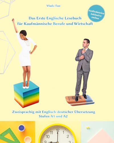 Lerne Englisch mit Dem Ersten Englischen Lesebuch für Kaufmännische Berufe und Wirtschaft: Zweisprachig mit Englisch-deutscher Übersetzung Stufen A1 und A2 (Gestufte Englische Lesebücher)