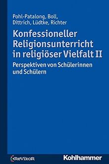 Konfessioneller Religionsunterricht in religiöser Vielfalt II: Perspektiven von Schülerinnen und Schülern