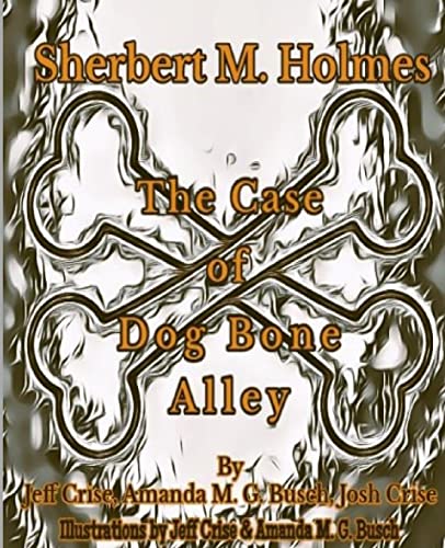 Sherbert M. Holmes The Case of Dog Bone Alley (Sherbert M. Holmes Detective)