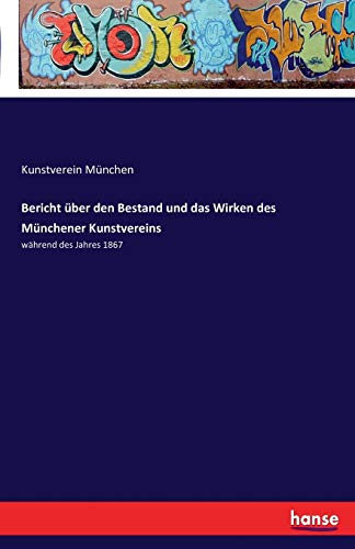 Bericht über den Bestand und das Wirken des Münchener Kunstvereins: während des Jahres 1867
