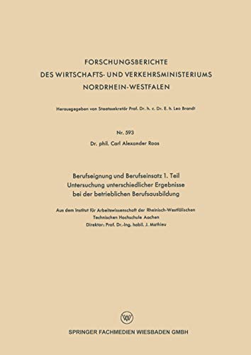 Berufseignung und Berufseinsatz 1. Teil Untersuchung unterschiedlicher Ergebnisse bei der betrieblichen Berufsausbildung (Forschungsberichte des . . . ... und Verkehrsministeriums Nordrhein-Westfalen)