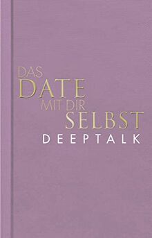 Das Date mit dir selbst – Deeptalk: Ein Reflexionsbuch mit 23 spannenden Übungen I Das Original in neuer edler Ausstattung