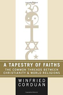 A Tapestry of Faiths: The Common Threads Between Christianity and World Religions