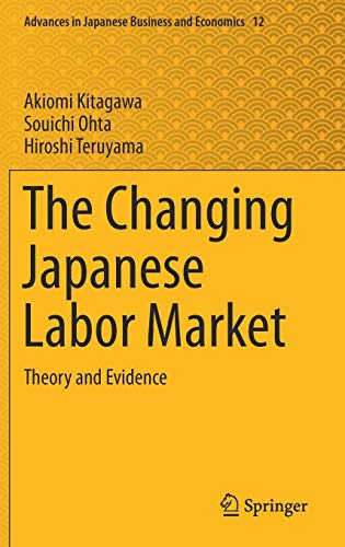 The Changing Japanese Labor Market: Theory and Evidence (Advances in Japanese Business and Economics, Band 12)