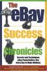 The Ebay Success Chronicles: Secrets and Techniques Ebay Powersellers Use Every Day to Make Millions