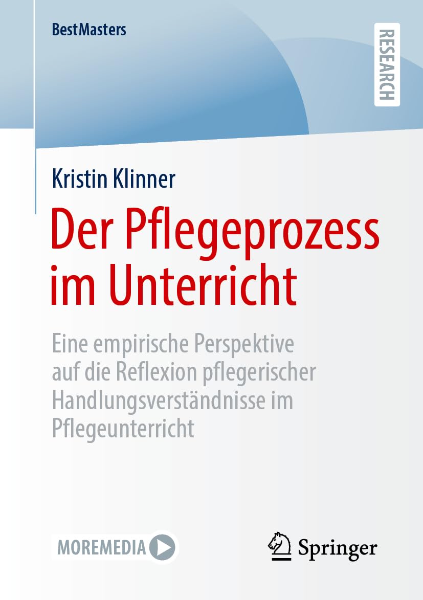 Der Pflegeprozess im Unterricht: Eine empirische Perspektive auf die Reflexion pflegerischer Handlungsverständnisse im Pflegeunterricht (BestMasters)