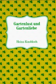 Gartenlust & Gartenliebe: Abenteuer hinterm Zaun