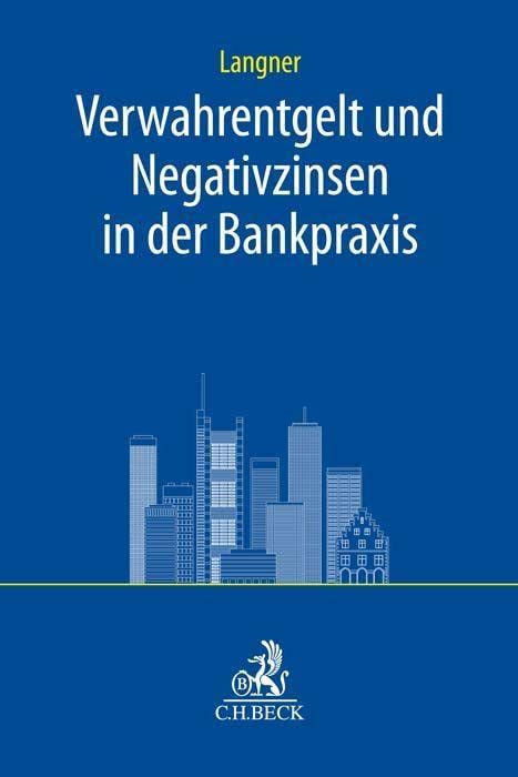 Verwahrentgelt und Negativzinsen in der Bankpraxis (C.H. Beck Bankrecht)