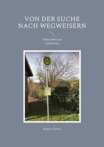 Von der Suche nach Wegweisern: Haltestellen am Lebensweg