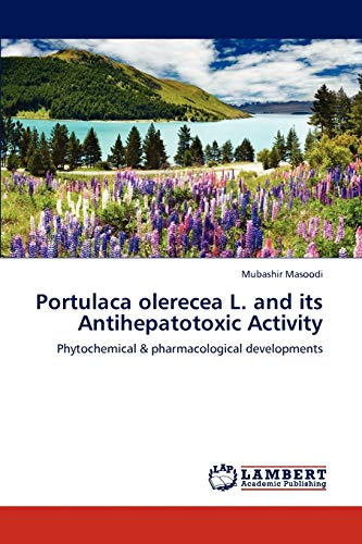 Portulaca olerecea L. and its Antihepatotoxic Activity: Phytochemical & pharmacological developments