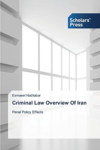 Criminal Law Overview Of Iran: Penal Policy Effects