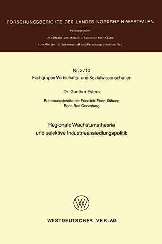 Regionale Wachstumstheorie und selektive Industrieansiedlungspolitik (Forschungsberichte des Landes Nordrhein-Westfalen, 2710, Band 2710)