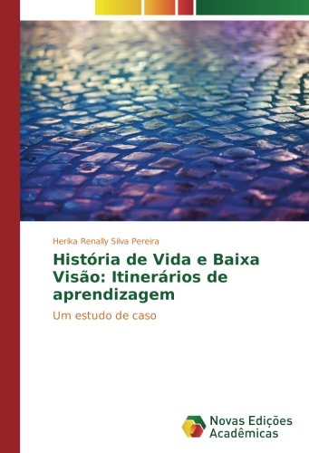 História de Vida e Baixa Visão: Itinerários de aprendizagem: Um estudo de caso