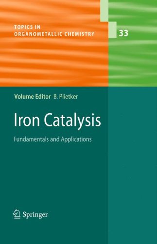 Iron Catalysis: Fundamentals and Applications (Topics in Organometallic Chemistry)