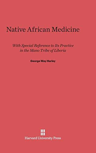 Native African Medicine: With Special Reference to Its Practice in the Mano Tribe of Liberia