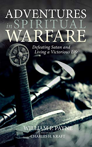 Adventures in Spiritual Warfare: Defeating Satan and Living a Victorious Life