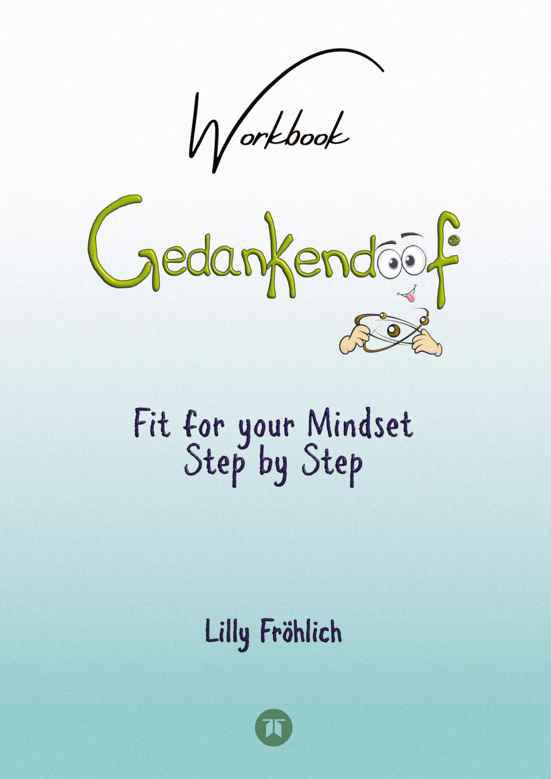 Gedankendoof - The Stupid Book about Thoughts - The power of thoughts: How to break negative patterns of thinking and feeling, build your self-esteem ... fears, use autosuggestions, reduce stress