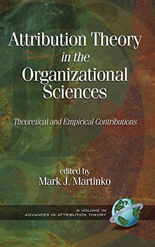 Attribution Theory in the Organizational Sciences: Theoretical and Empirical Contributions (Hc) (Advances in Attribution Theory)
