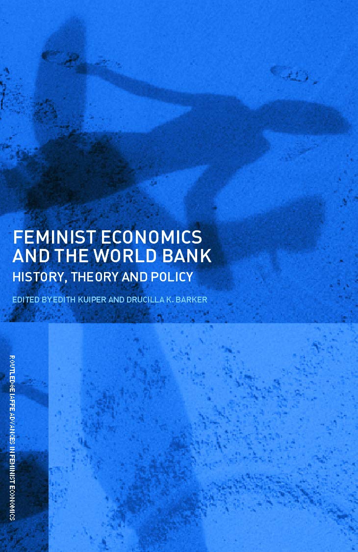 Feminist Economics and the World Bank: History, theory and policy (Routledge Iaffe Advances in Feminist Economics, Band 3)