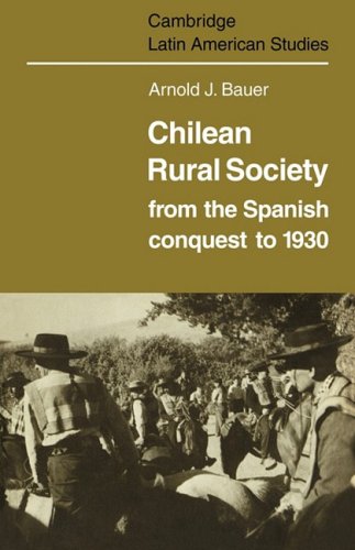 Chilean Rural Society: From the Spanish Conquest to 1930 (Cambridge Latin American Studies, Band 21)