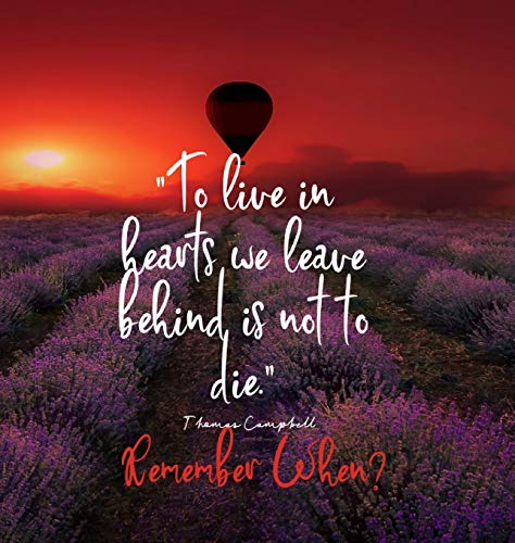 To Live in Hearts we Leave Behind is not to die. Remember When: Celebration of LIfe, Wake, Funeral Guest Book, Priceless memories for friends and family. Keepsake.120 pages 8.25.x 8.25