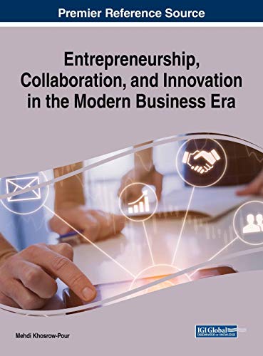 Entrepreneurship, Collaboration, and Innovation in the Modern Business Era (Advances in Logistics, Operations, and Management Science)