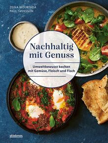 Nachhaltig mit Genuss:: Umweltbewusst kochen mit Gemüse, Fleisch und Fisch. Weniger Fleisch essen und nachhaltig kochen mit 80 klimafreundlichen Rezepte aus aller Welt.