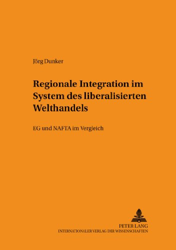 Regionale Integration im System des liberalisierten Welthandels: EG und NAFTA im Vergleich (Schriften zum Staats- und Völkerrecht)