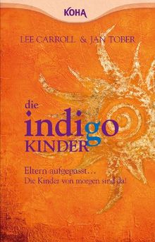 Die Indigo Kinder: Eltern aufgepasst: Die neuen Kinder sind da!