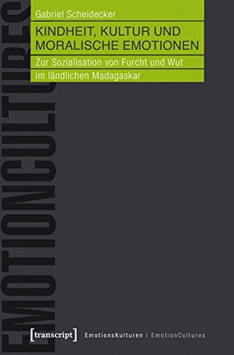 Kindheit, Kultur und moralische Emotionen: Zur Sozialisation von Furcht und Wut im ländlichen Madagaskar